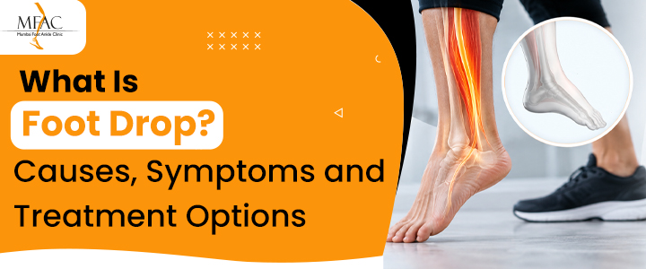 Foot drop causes, symptoms and treatment options